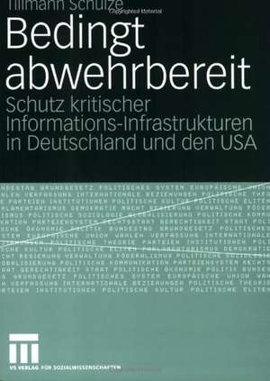 Bedingt abwehrbereit: Schutz kritischer Informations-Infrastrukturen in Deutschland und den USA de Tillmann Schulze