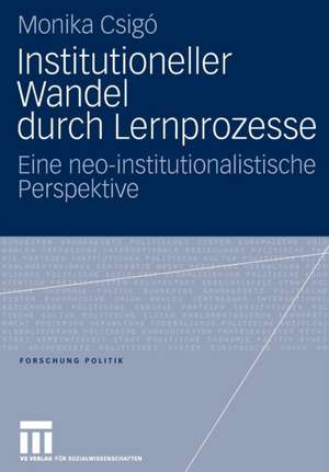 Institutioneller Wandel durch Lernprozesse: Eine neo-institutionalistische Perspektive de Monika Csigó