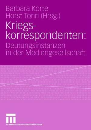 Kriegskorrespondenten: Deutungsinstanzen in der Mediengesellschaft de Barbara Korte