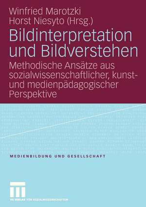 Bildinterpretation und Bildverstehen: Methodische Ansätze aus sozialwissenschaftlicher, kunst- und medienpädagogischer Perspektive de Winfried Marotzki