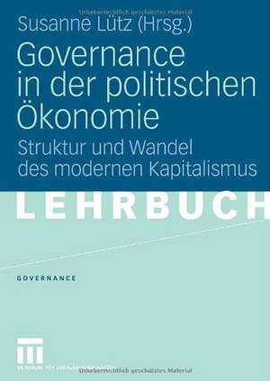 Governance in der politischen Ökonomie: Struktur und Wandel des modernen Kapitalismus de Susanne Lütz