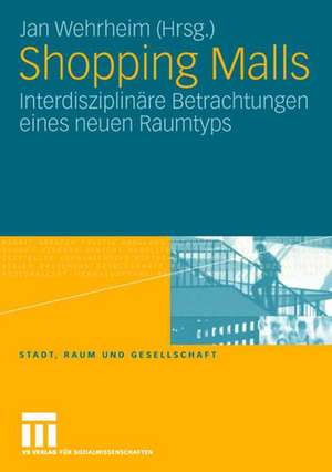 Shopping Malls: Interdisziplinäre Betrachtungen eines neuen Raumtyps de Jan Wehrheim