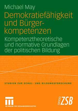 Demokratiefähigkeit und Bürgerkompetenzen: Kompetenztheoretische und normative Grundlagen der politischen Bildung de Michael May