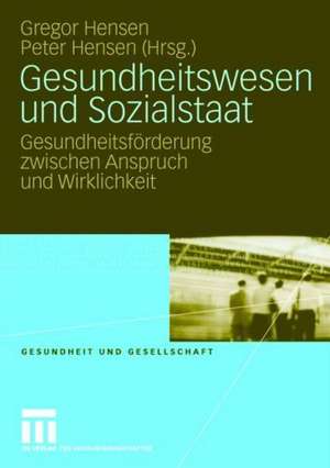 Gesundheitswesen und Sozialstaat: Gesundheitsförderung zwischen Anspruch und Wirklichkeit de Gregor Hensen