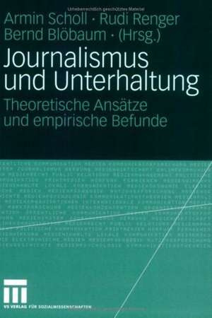 Journalismus und Unterhaltung: Theoretische Ansätze und empirische Befunde de Armin Scholl