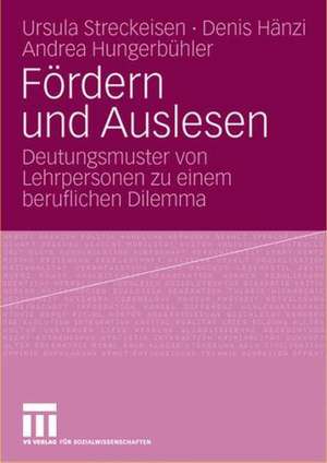 Fördern und Auslesen: Deutungsmuster von Lehrpersonen zu einem beruflichen Dilemma de Ursula Streckeisen