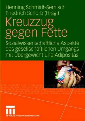 Kreuzzug gegen Fette: Sozialwissenschaftliche Aspekte des gesellschaftlichen Umgangs mit Übergewicht und Adipositas de Henning Schmidt-Semisch