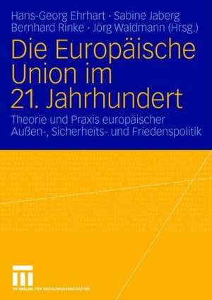 Die Europäische Union im 21. Jahrhundert: Theorie und Praxis europäischer Außen-, Sicherheits- und Friedenspolitik. Festschrift für Reinhard Meyers de Hans-Georg Ehrhart