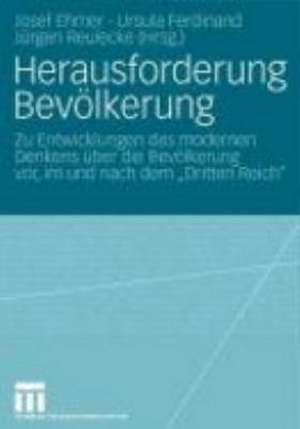 Herausforderung Bevölkerung: Zu Entwicklungen des modernen Denkens über die Bevölkerung vor, im und nach dem "Dritten Reich" de Josef Ehmer