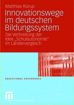 Innovationswege im deutschen Bildungssystem: Die Verbreitung der Idee "Schulautonomie" im Ländervergleich de Matthias Rürup