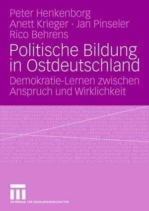 Politische Bildung in Ostdeutschland: Demokratie-Lernen zwischen Anspruch und Wirklichkeit de Peter Büchner