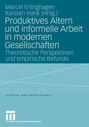 Produktives Altern und informelle Arbeit in modernen Gesellschaften: Theoretische Perspektiven und empirische Befunde de Marcel Erlinghagen