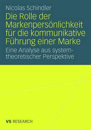 Die Rolle der Markenpersönlichkeit für die kommunikative Führung einer Marke: Eine Analyse aus systemtheoretischer Perspektive de Nicolas Schindler