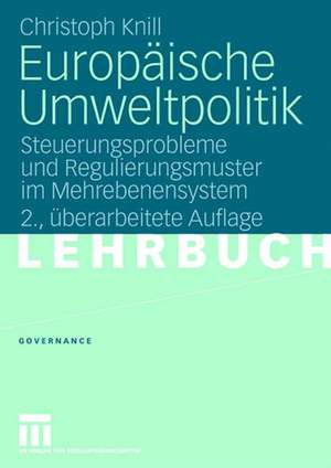 Europäische Umweltpolitik: Steuerungsprobleme und Regulierungsmuster im Mehrebenensystem de Christoph Knill