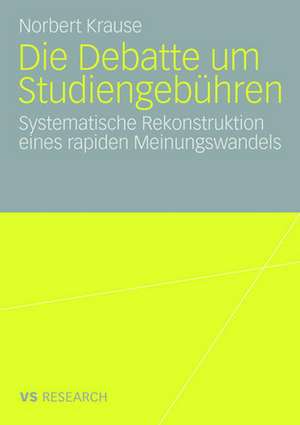 Die Debatte um Studiengebühren: Die systematische Rekonstruktion eines rapiden Meinungswandels de Norbert Krause