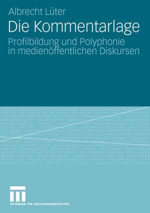 Die Kommentarlage: Profilbildung und Polyphonie in medienöffentlichen Diskursen de Albrecht Lüter