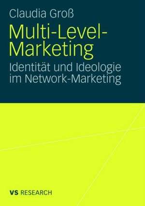 Multi-Level-Marketing: Identität und Ideologie im Network-Marketing de Claudia Groß