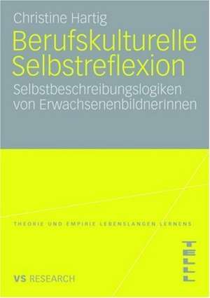 Berufskulturelle Selbstreflexion: Selbstbeschreibungslogiken von ErwachsenenbildnerInnen de Christine Hartig