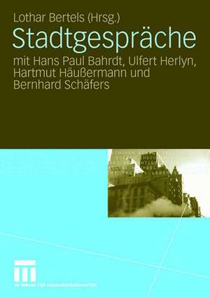 Stadtgespräche: mit Hans Paul Bahrdt, Ulfert Herlyn, Hartmut Häußermann und Bernhard Schäfers de Lothar Bertels