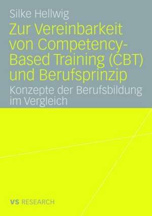 Zur Vereinbarkeit von Competency-Based Training (CBT) und Berufsprinzip: Konzepte der Berufsbildung im Vergleich de Silke Hellwig