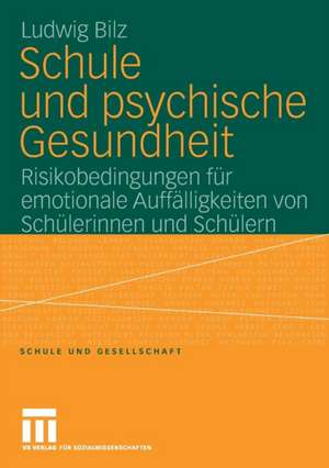 Schule und psychische Gesundheit: Risikobedingungen für emotionale Auffälligkeiten von Schülerinnen und Schülern de Ludwig Bilz