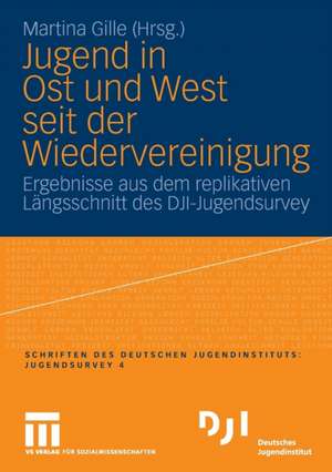 Jugend in Ost und West seit der Wiedervereinigung: Ergebnisse aus dem replikativen Längsschnitt des DJI-Jugendsurvey de Martina Gille