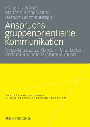 Anspruchsgruppenorientierte Kommunikation: Neue Ansätze zu Kunden-, Mitarbeiter- und Unternehmenskommunikation de Florian Siems