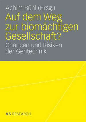 Auf dem Weg zur biomächtigen Gesellschaft?: Chancen und Risiken der Gentechnik de Achim Bühl