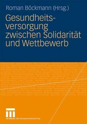 Gesundheitsversorgung zwischen Solidarität und Wettbewerb de Roman Böckmann