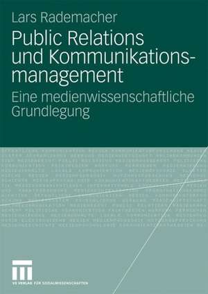 Public Relations und Kommunikationsmanagement: Eine medienwissenschaftliche Grundlegung de Lars Rademacher