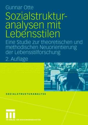 Sozialstrukturanalysen mit Lebensstilen: Eine Studie zur theoretischen und methodischen Neuorientierung der Lebensstilforschung de Gunnar Otte