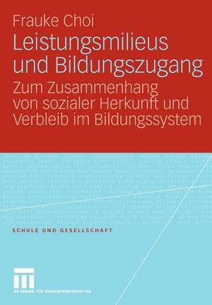 Leistungsmilieus und Bildungszugang: Zum Zusammenhang von sozialer Herkunft und Verbleib im Bildungssystem de Frauke Choi