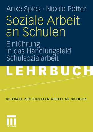 Soziale Arbeit an Schulen: Einführung in das Handlungsfeld Schulsozialarbeit de Anke Spies