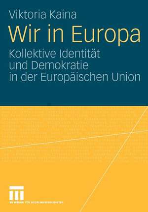 Wir in Europa: Kollektive Identität und Demokratie in der Europäischen Union de Viktoria Kaina