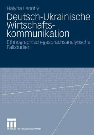 Deutsch-ukrainische Wirtschaftskommunikation: Ethnografisch-gesprächsanalytische Fallstudien de Halyna Leontiy