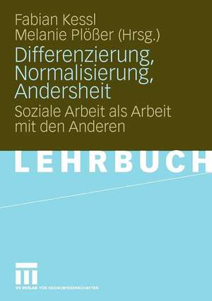 Differenzierung, Normalisierung, Andersheit: Soziale Arbeit als Arbeit mit den Anderen de Fabian Kessl