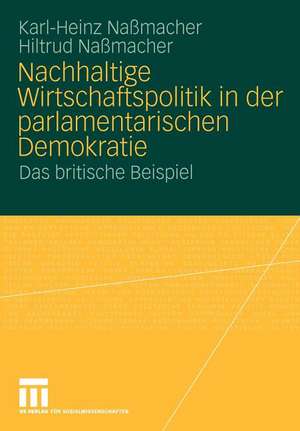 Nachhaltige Wirtschaftspolitik in der parlamentarischen Demokratie: Das britische Beispiel de Karl-Heinz Naßmacher