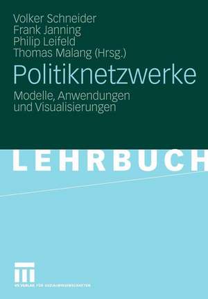 Politiknetzwerke: Modelle, Anwendungen und Visualisierungen de Volker Schneider