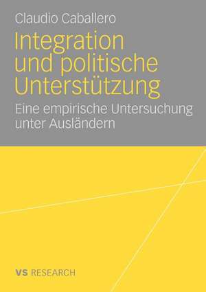 Integration und politische Unterstützung: Eine empirische Untersuchung unter Ausländern de Claudio Caballero