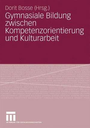 Gymnasiale Bildung zwischen Kompetenzorientierung und Kulturarbeit de Dorit Bosse