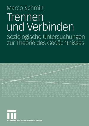 Trennen und Verbinden: Soziologische Untersuchungen zur Theorie des Gedächtnisses de Marco Schmitt