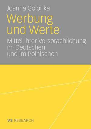 Werbung und Werte: Mittel ihrer Versprachlichung im Deutschen und im Polnischen de Joanna Golonka