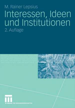 Interessen, Ideen und Institutionen de M. Rainer Lepsius