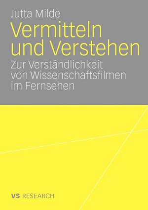 Vermitteln und Verstehen: Zur Verständlichkeit von Wissenschaftsfilmen im Fernsehen de Jutta Milde