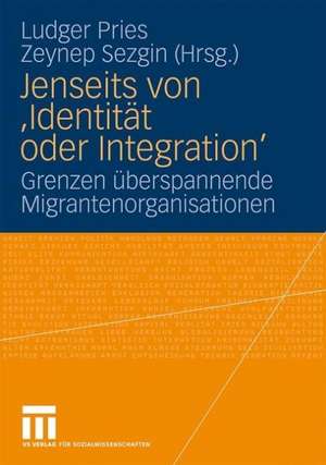 Jenseits von 'Identität oder Integration': Grenzen überspannende Migrantenorganisationen de Ludger Pries