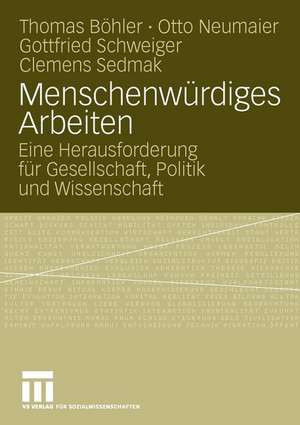 Menschenwürdiges Arbeiten: Eine Herausforderung für Gesellschaft, Politik und Wissenschaft de Thomas Böhler