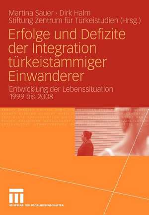 Erfolge und Defizite der Integration türkeistämmiger Einwanderer: Entwicklung der Lebenssituation 1999 bis 2008 de Martina Sauer