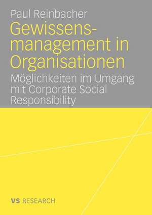 Gewissensmanagement in Organisationen: Möglichkeiten im Umgang mit Corporate Social Responsibility de Paul Reinbacher