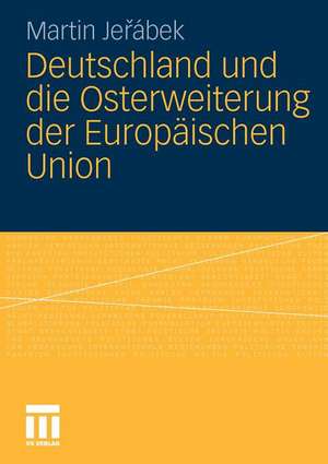 Deutschland und die Osterweiterung der Europäischen Union de Martin Jerabek