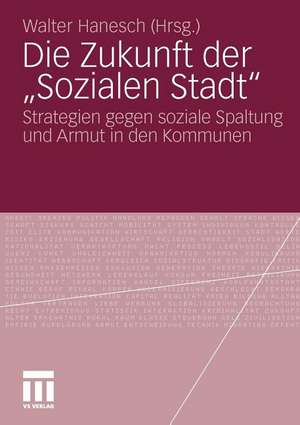 Die Zukunft der „Sozialen Stadt“: Strategien gegen soziale Spaltung und Armut in den Kommunen de Walter Hanesch